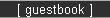 [ guestbook ] 